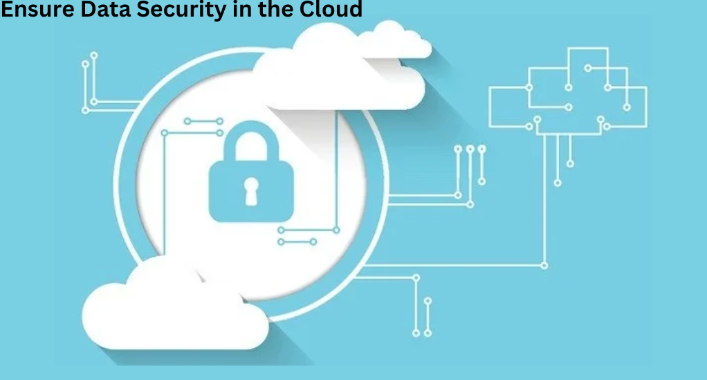 How to Ensure Data Security in the Cloud