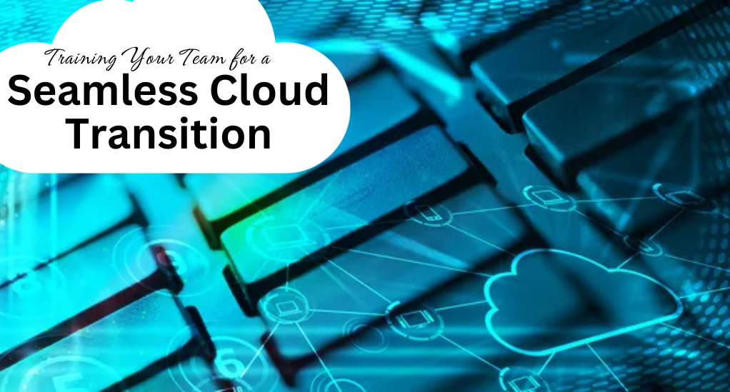 How to Train Your Team for a Smooth Cloud Transition