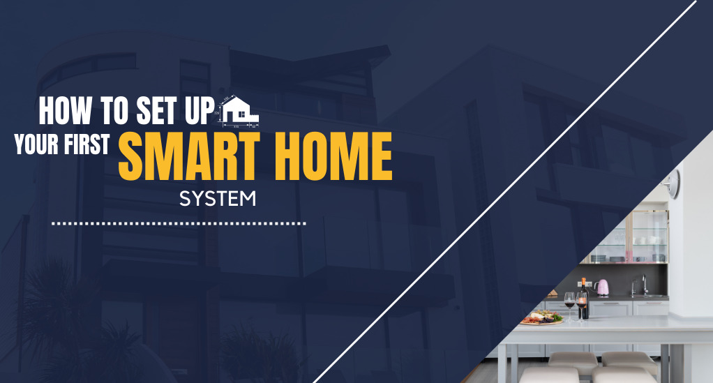 How to Set Up Your First Smart Home System