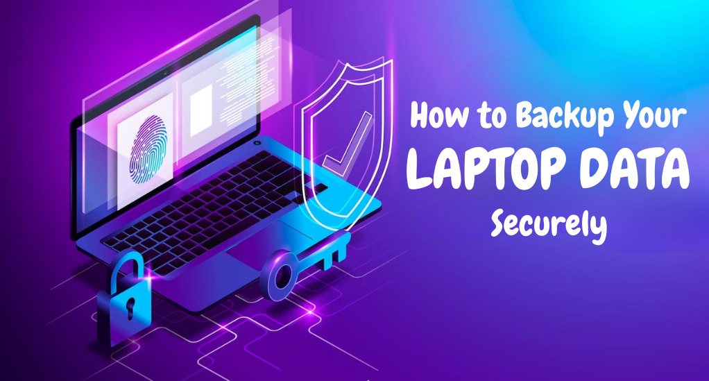 How to Backup Your Laptop Data Securely