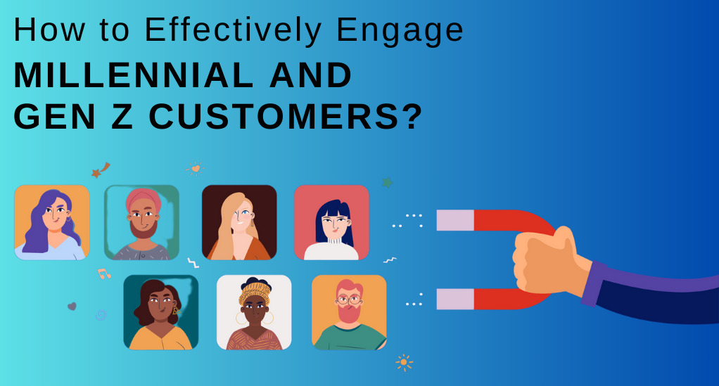 How to Effectively Engage Millennial and Gen Z Customers