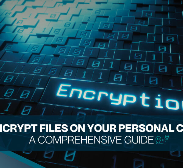 How to Encrypt Files on Your Personal Computer: A Comprehensive Guide