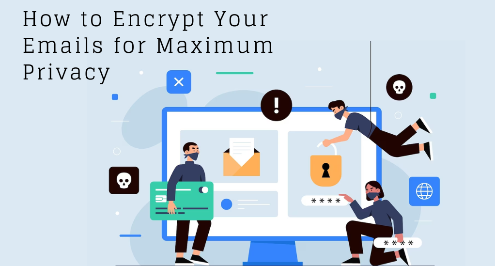 How to Encrypt Your Emails for Maximum Privacy