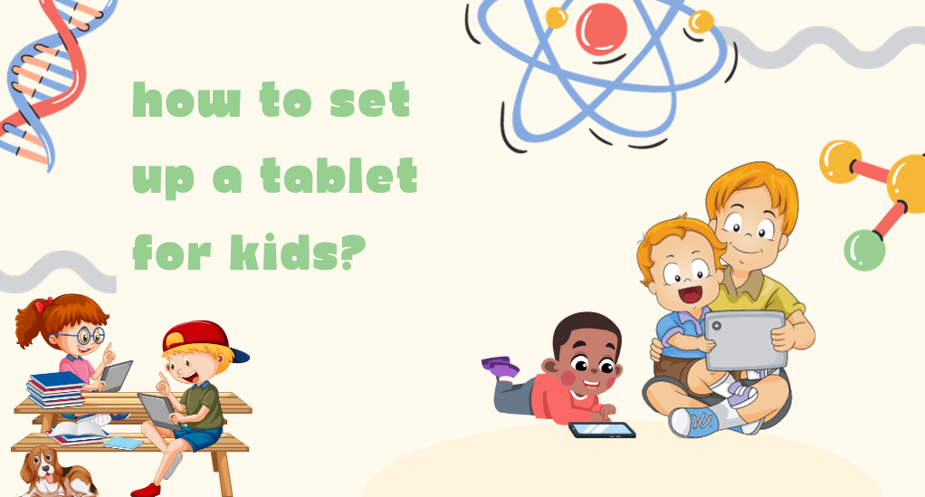 How to Set Up a Tablet for Kids: Safety and Educational Tips