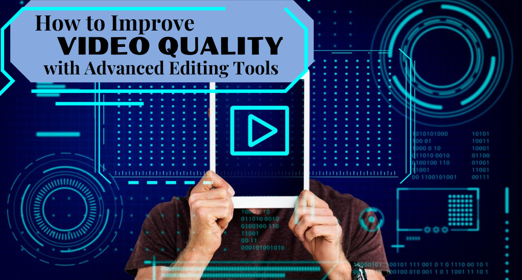How to Improve Video Quality with Advanced Editing Tools