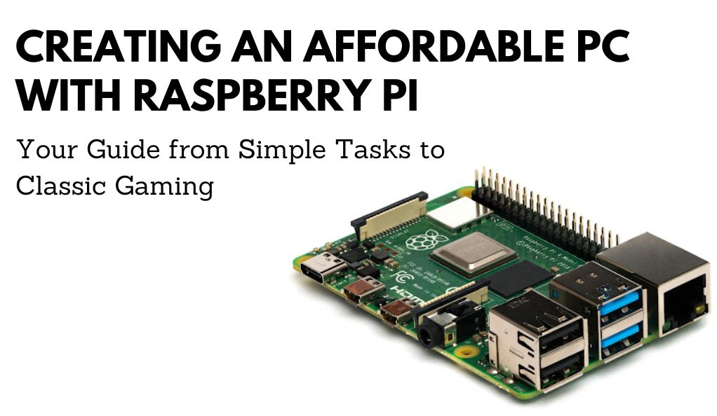 Creating an Affordable PC with Raspberry Pi Your Guide from Simple Tasks to Classic Gaming