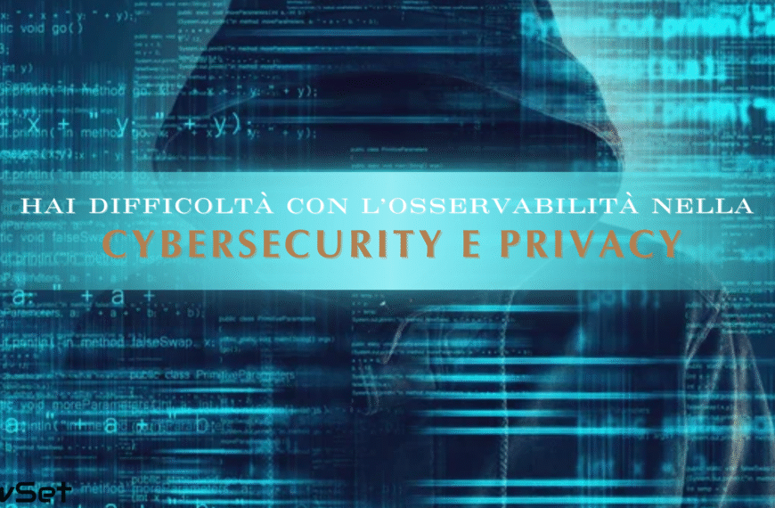 In difficoltà con l’Osservabilità nella Cybersecurity e Privacy? Ecco la tua guida