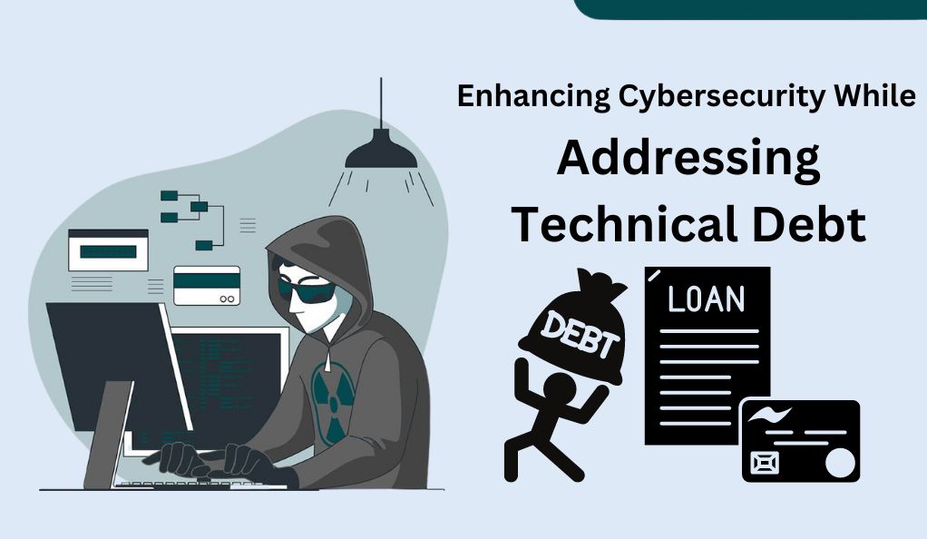 Enhancing Cybersecurity While Addressing Technical Debt