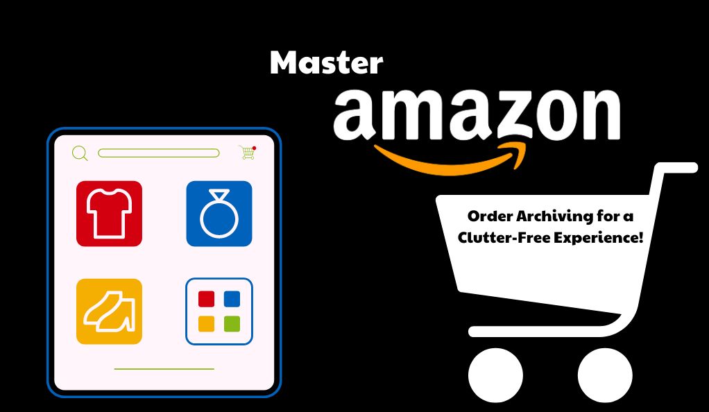 Master Amazon Order Archiving for a Clutter-Free Experience!