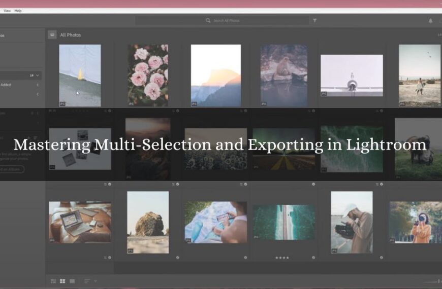 Mastering Multi-Selection and Exporting in Lightroom