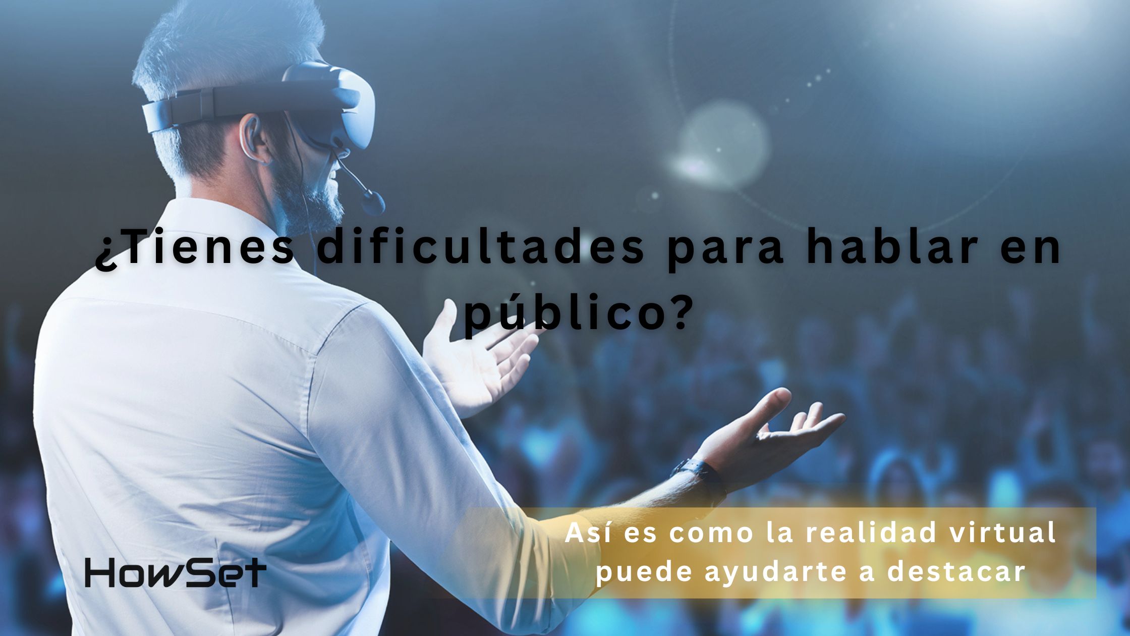 ¿Tienes dificultades para hablar en público? Así es como la realidad virtual puede ayudarte a destacar