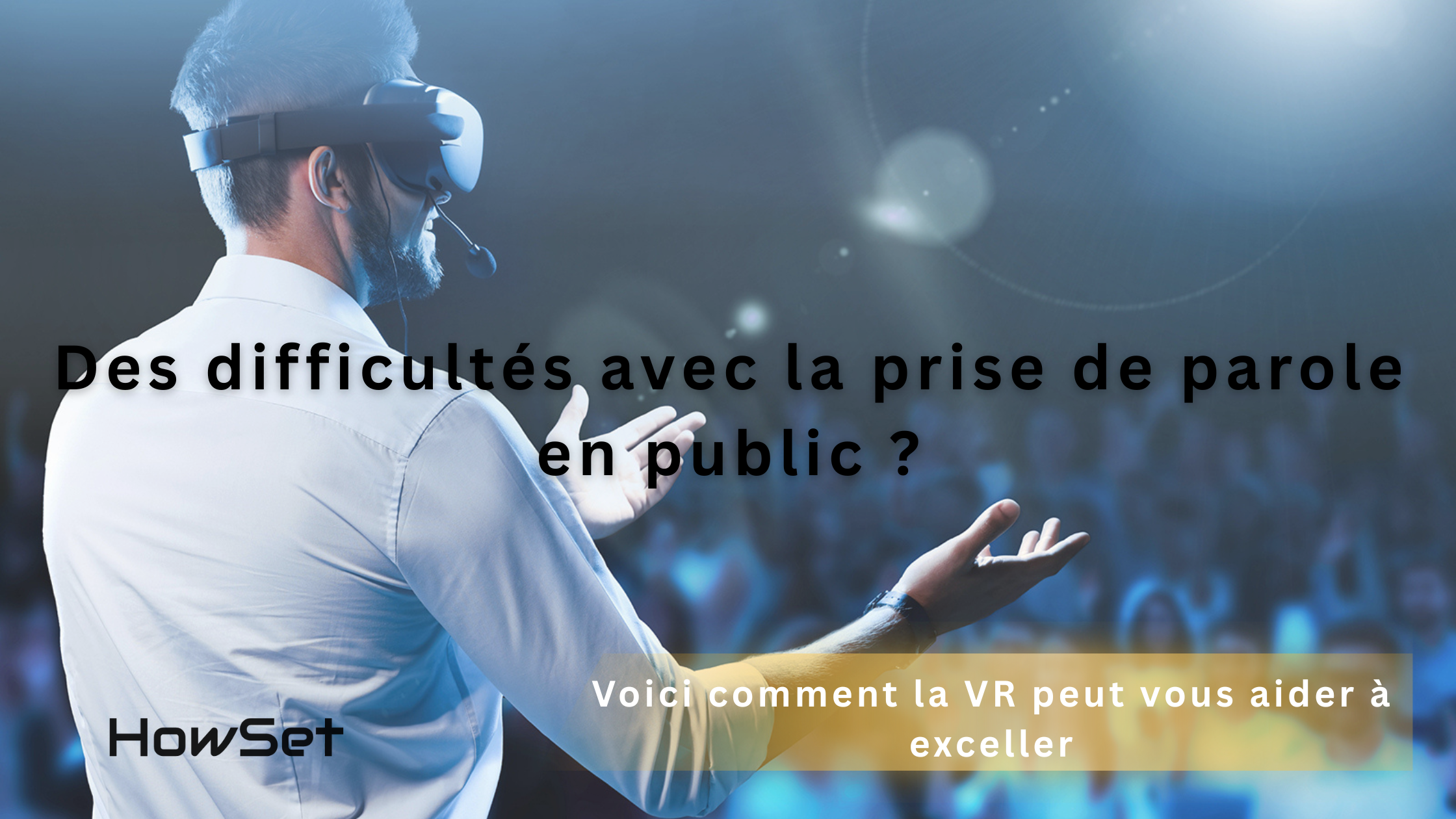 En difficulté avec la prise de parole en public ? Voici comment la réalité virtuelle peut vous aider à exceller