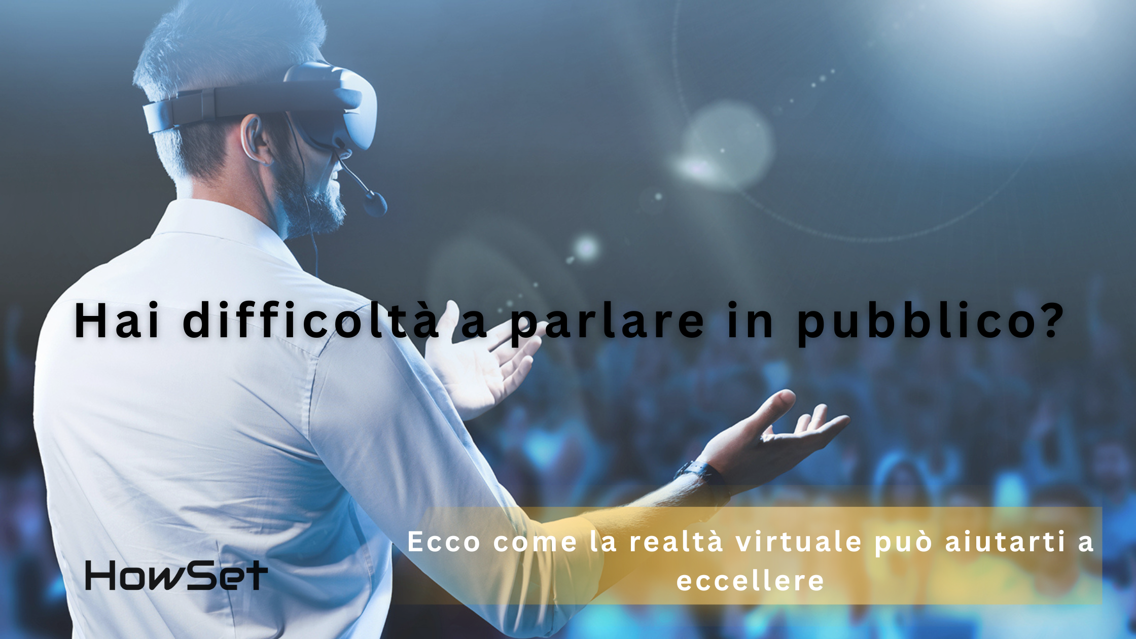 Hai difficoltà a parlare in pubblico? Ecco come la realtà virtuale può aiutarti a eccellere