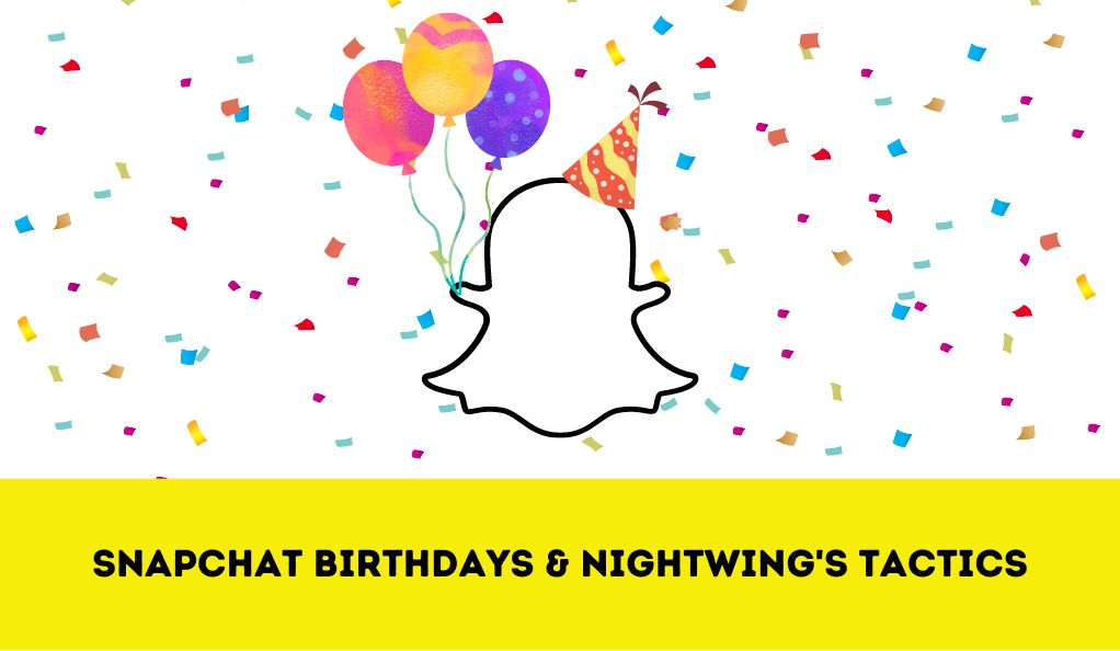 Snapchat Birthdays & Nightwing's Tactics