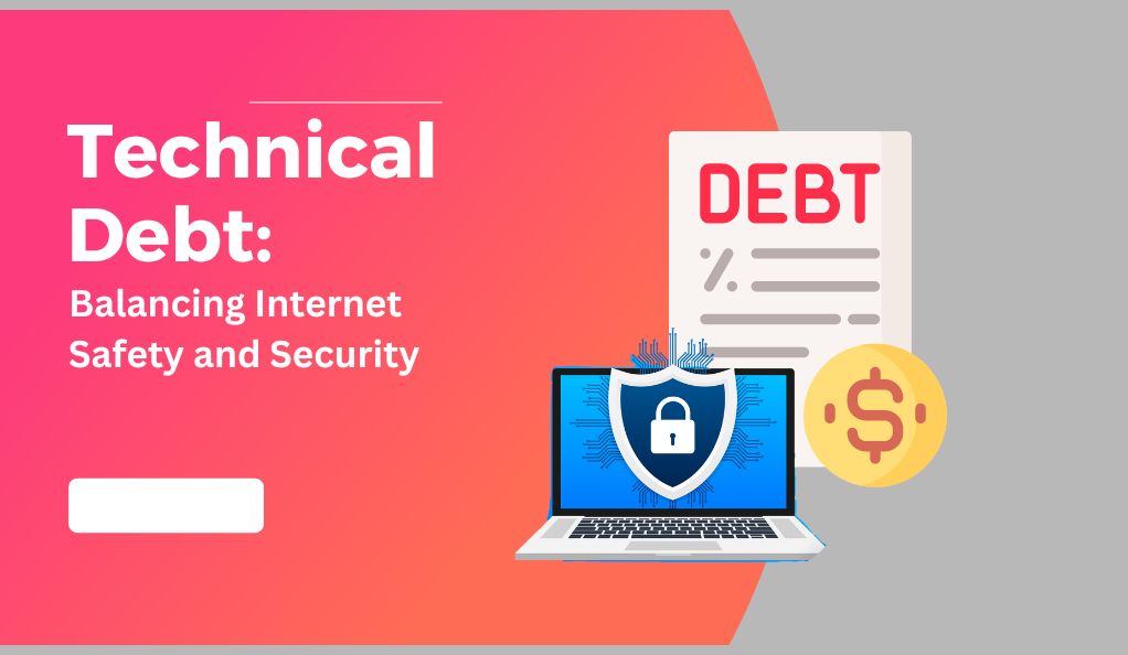 Technical Debt Balancing Internet Safety and Security