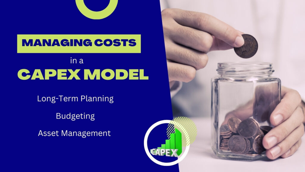 Managing Costs in a CapEx Model