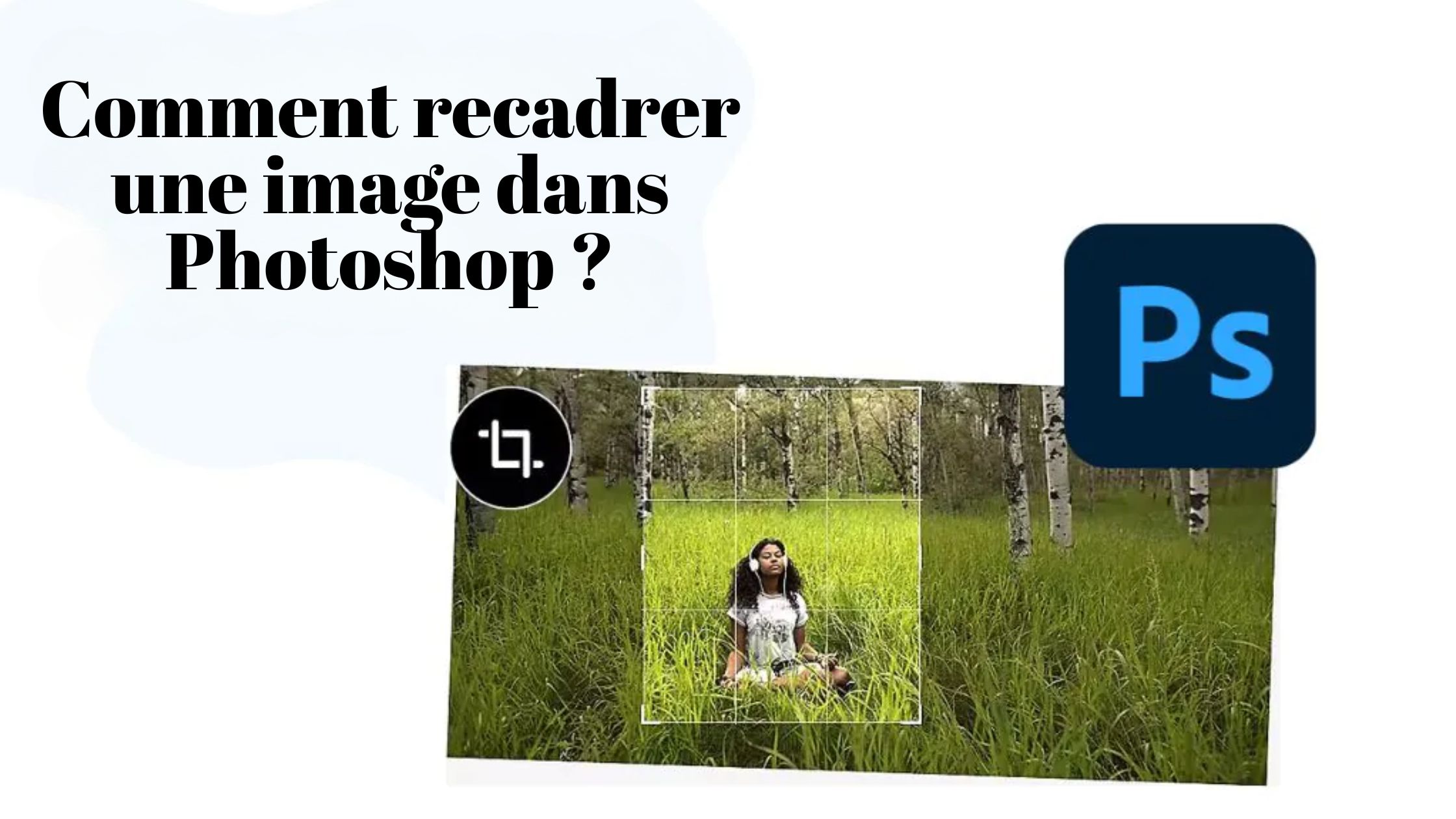 Vous avez du mal à recadrer des images dans Photoshop ? Voici votre guide pour maîtriser l’art.