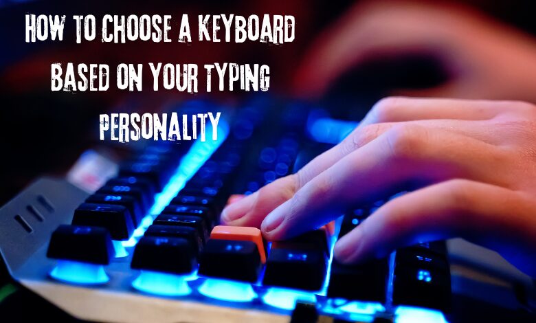 How to Choose a Keyboard Based on Your Typing Personality