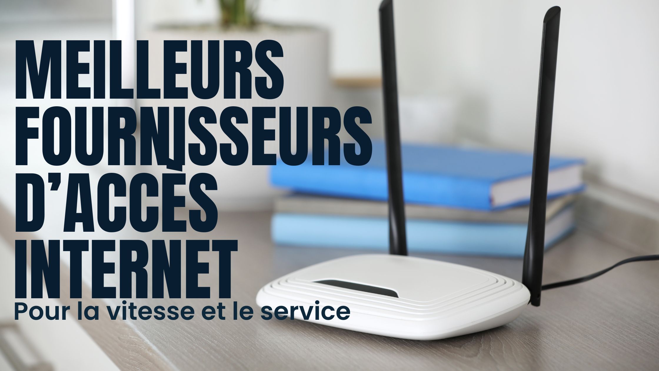 Meilleurs Fournisseurs d’Accès à Internet pour la Vitesse et le Service