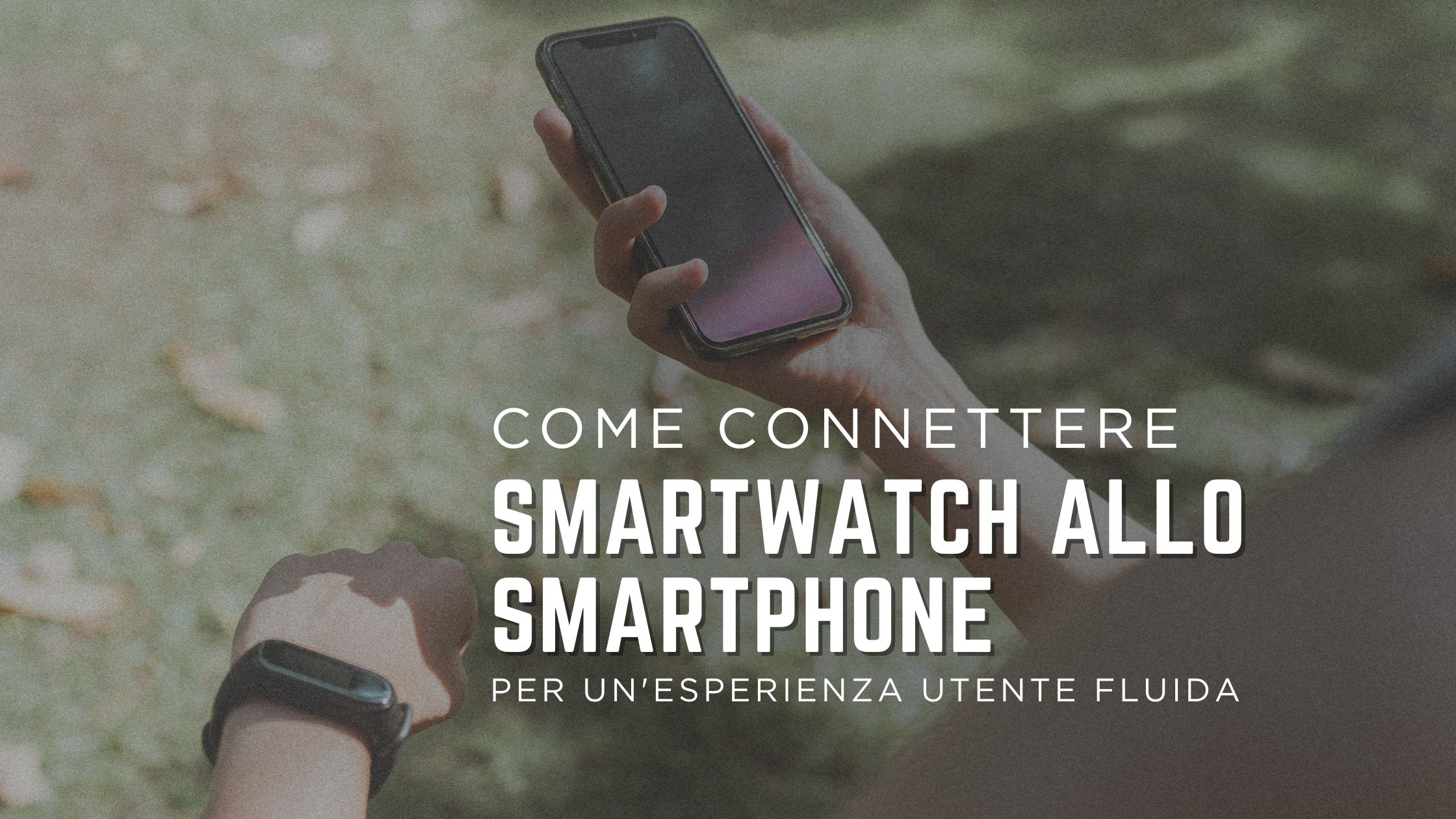Come connettere il tuo smartwatch allo smartphone per un’esperienza utente fluida
