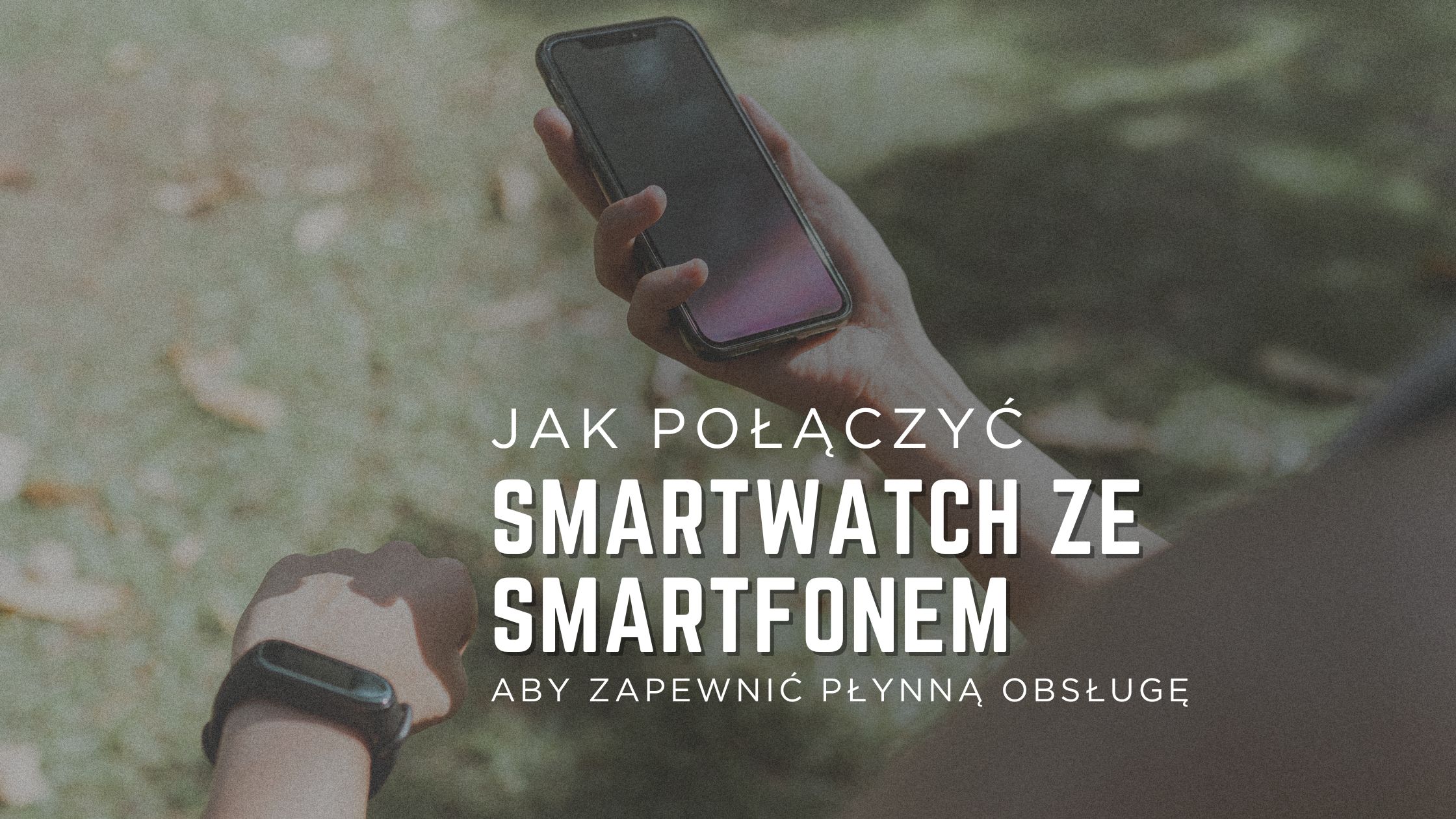 Jak połączyć smartwatch ze smartfonem, aby zapewnić płynną obsługę