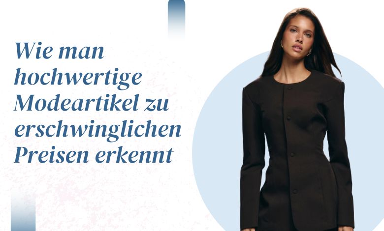 Wie man hochwertige Modeartikel zu erschwinglichen Preisen erkennt