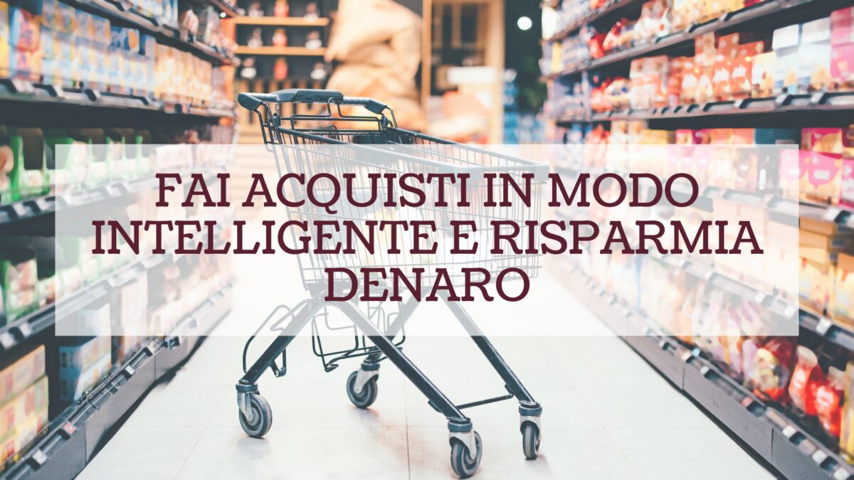 Come fare acquisti in modo intelligente e risparmiare senza pagare troppo