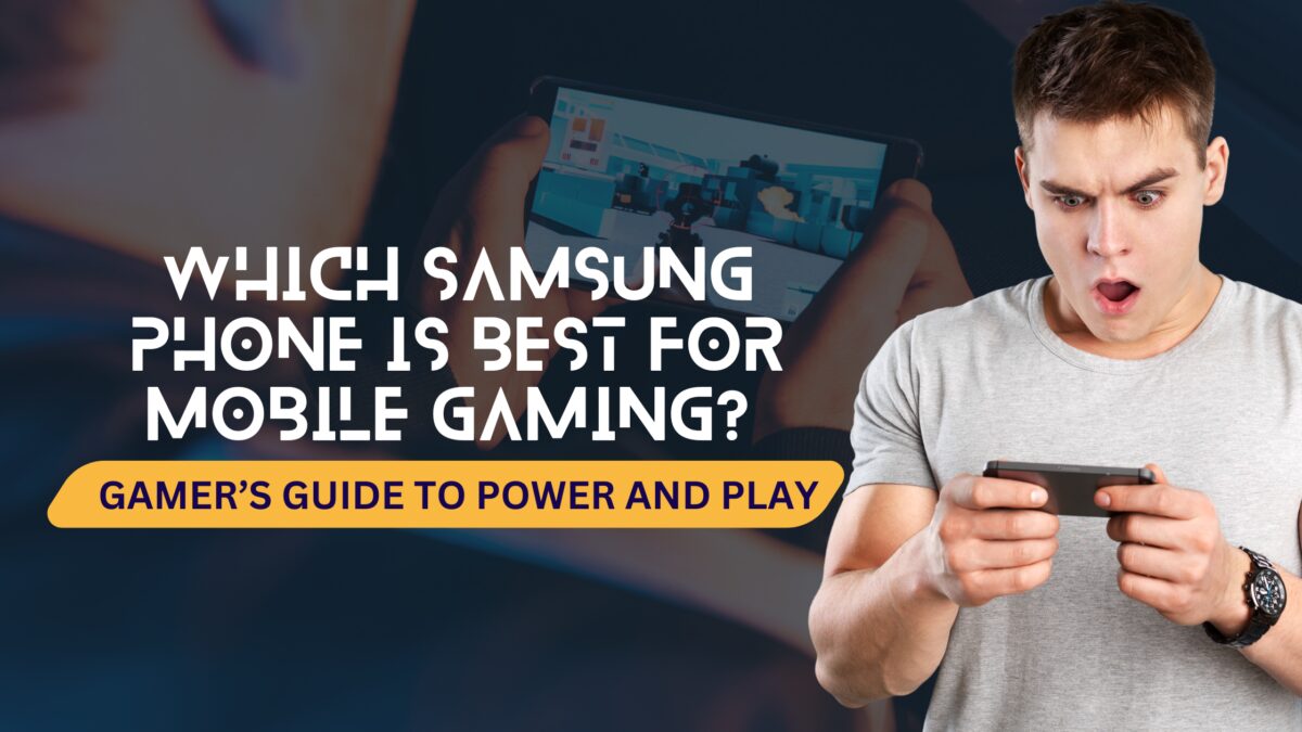 Which Samsung Phone Is Best for Mobile Gaming? A Gamer’s Guide to Power and Play