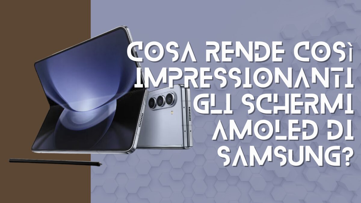 Cosa Rende così Impressionanti gli Schermi AMOLED di Samsung?
