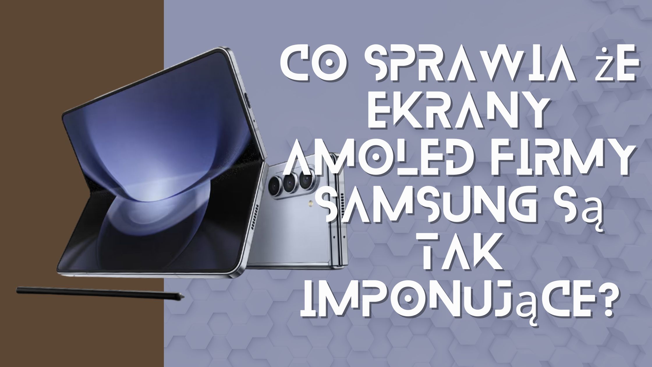 Co sprawia, że ekrany AMOLED firmy Samsung są tak imponujące?