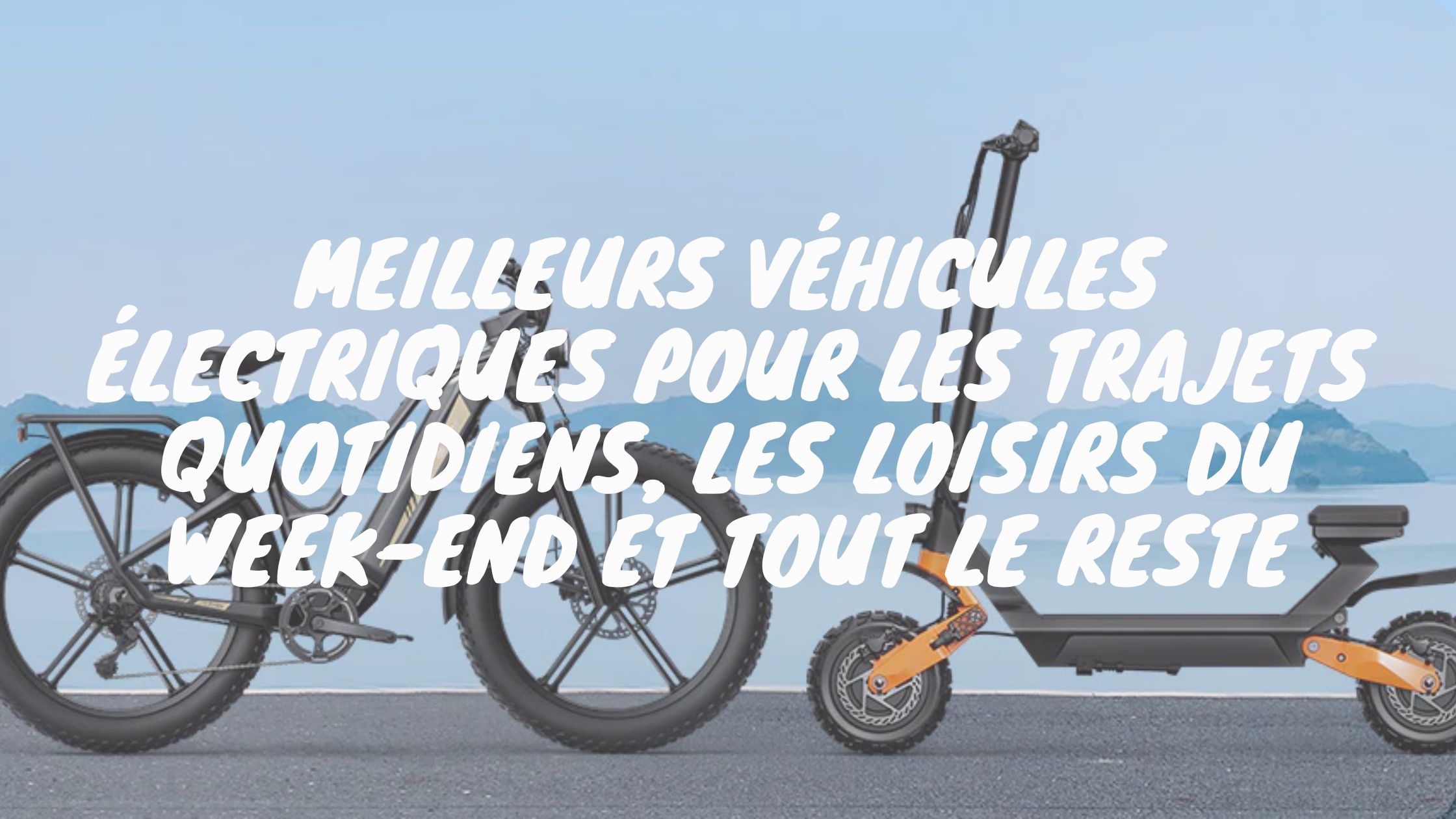 Meilleurs véhicules électriques pour les trajets quotidiens, les loisirs du week-end et tout le reste