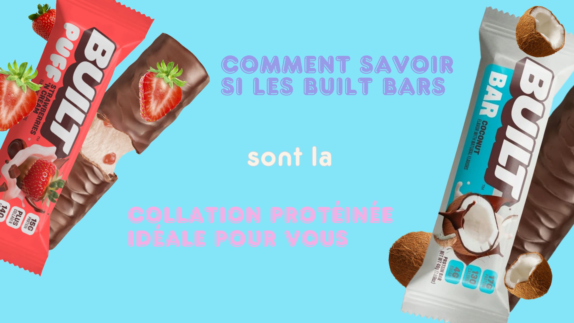 Comment savoir si les Built Bars sont la collation protéinée idéale pour vous
