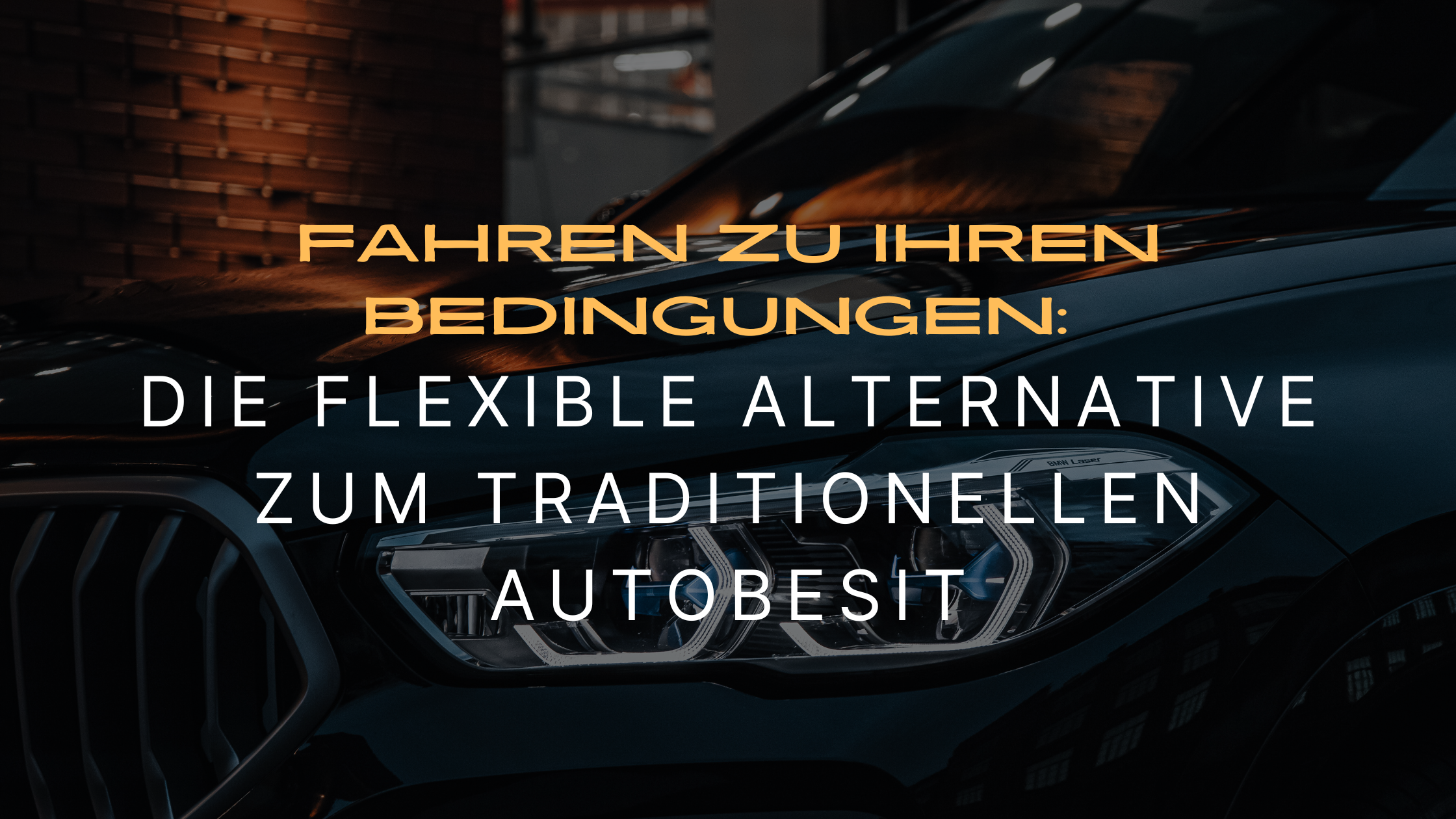 Fahren zu Ihren Bedingungen: Die flexible Alternative zum traditionellen Autobesitz
