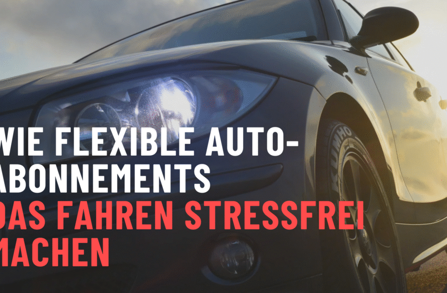 Wie flexible Auto-Abonnements das Fahren stressfrei machen