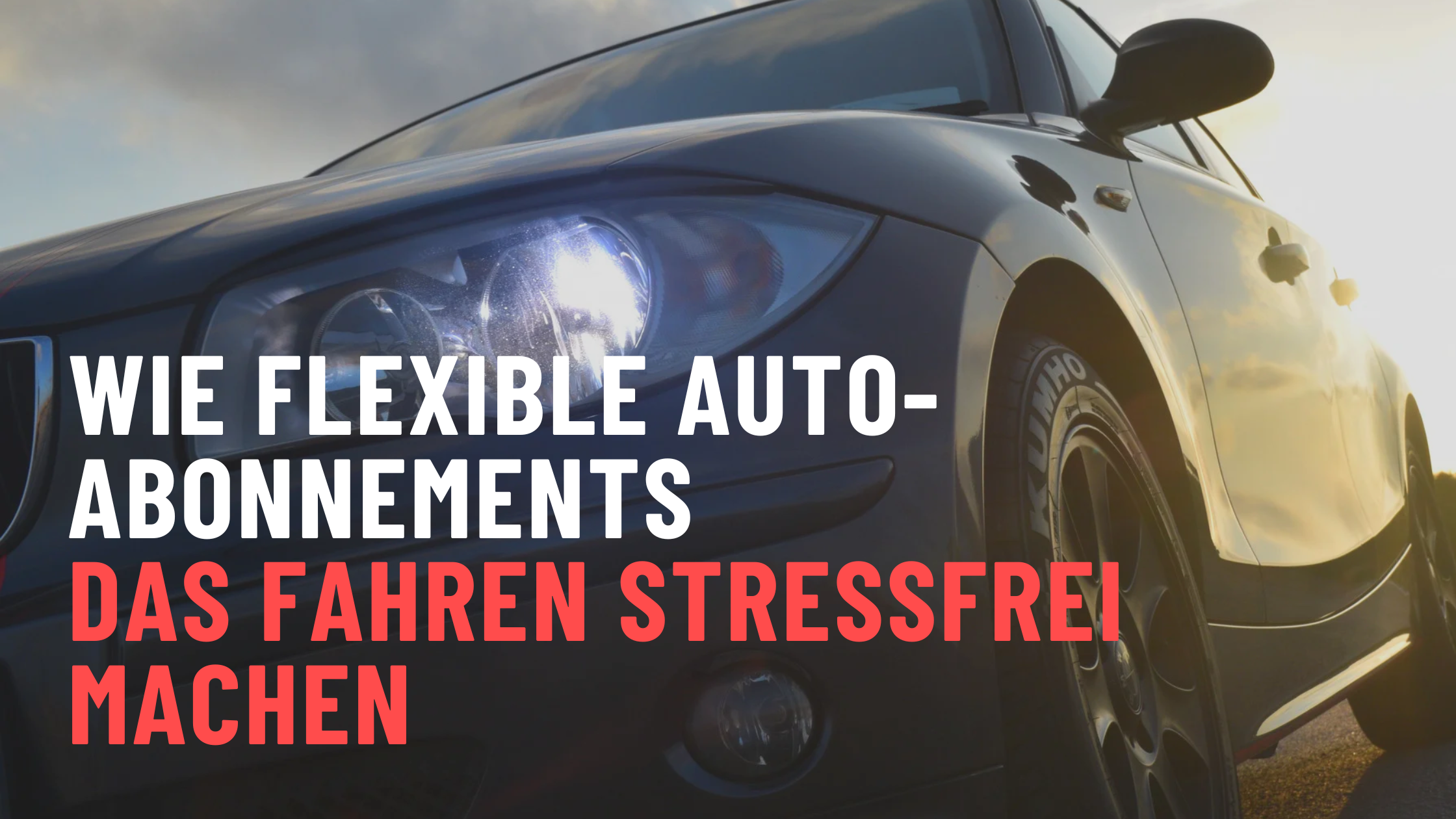 Wie flexible Auto-Abonnements das Fahren stressfrei machen