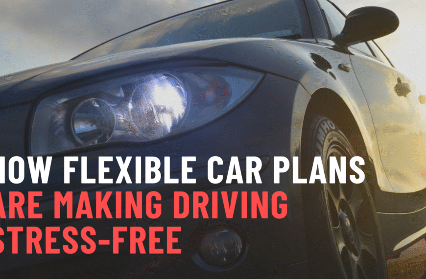How Flexible Car Plans Are Making Driving Stress-Free