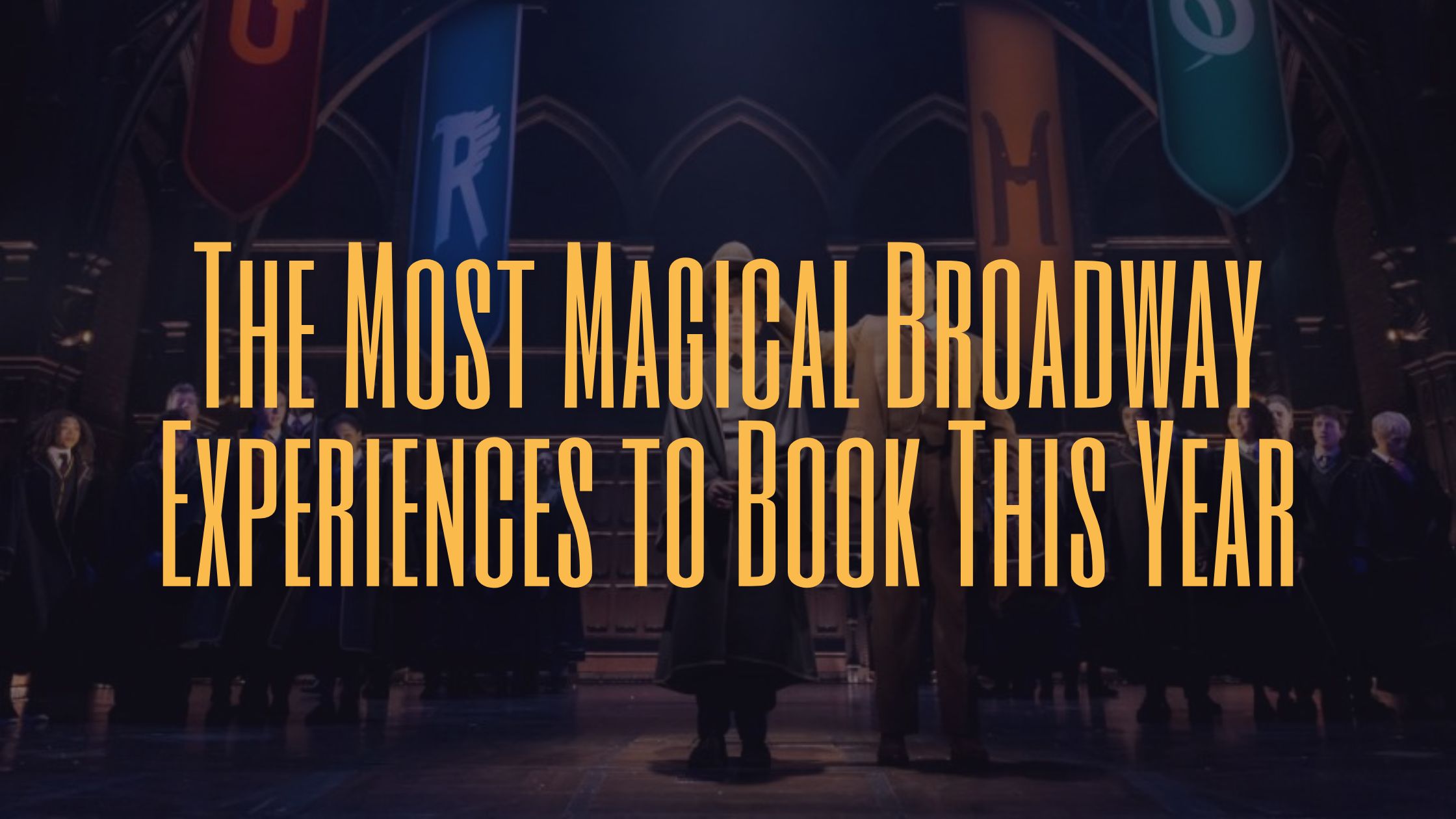 The Most Magical Broadway Experiences to Book This Year
