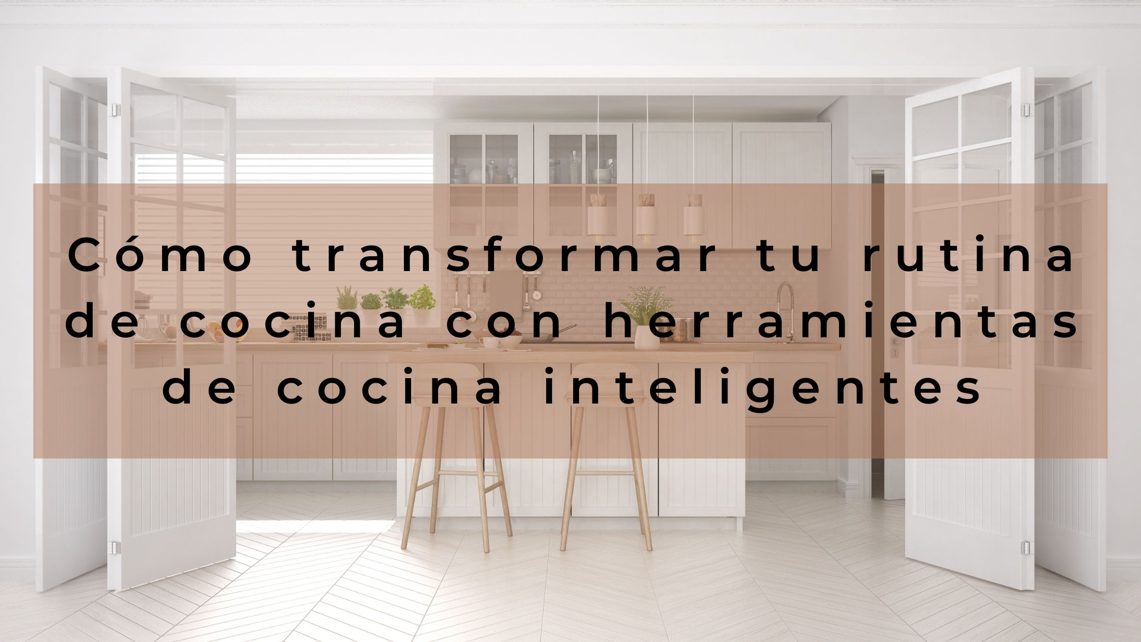 Cómo transformar tu rutina de cocina con herramientas de cocina inteligentes