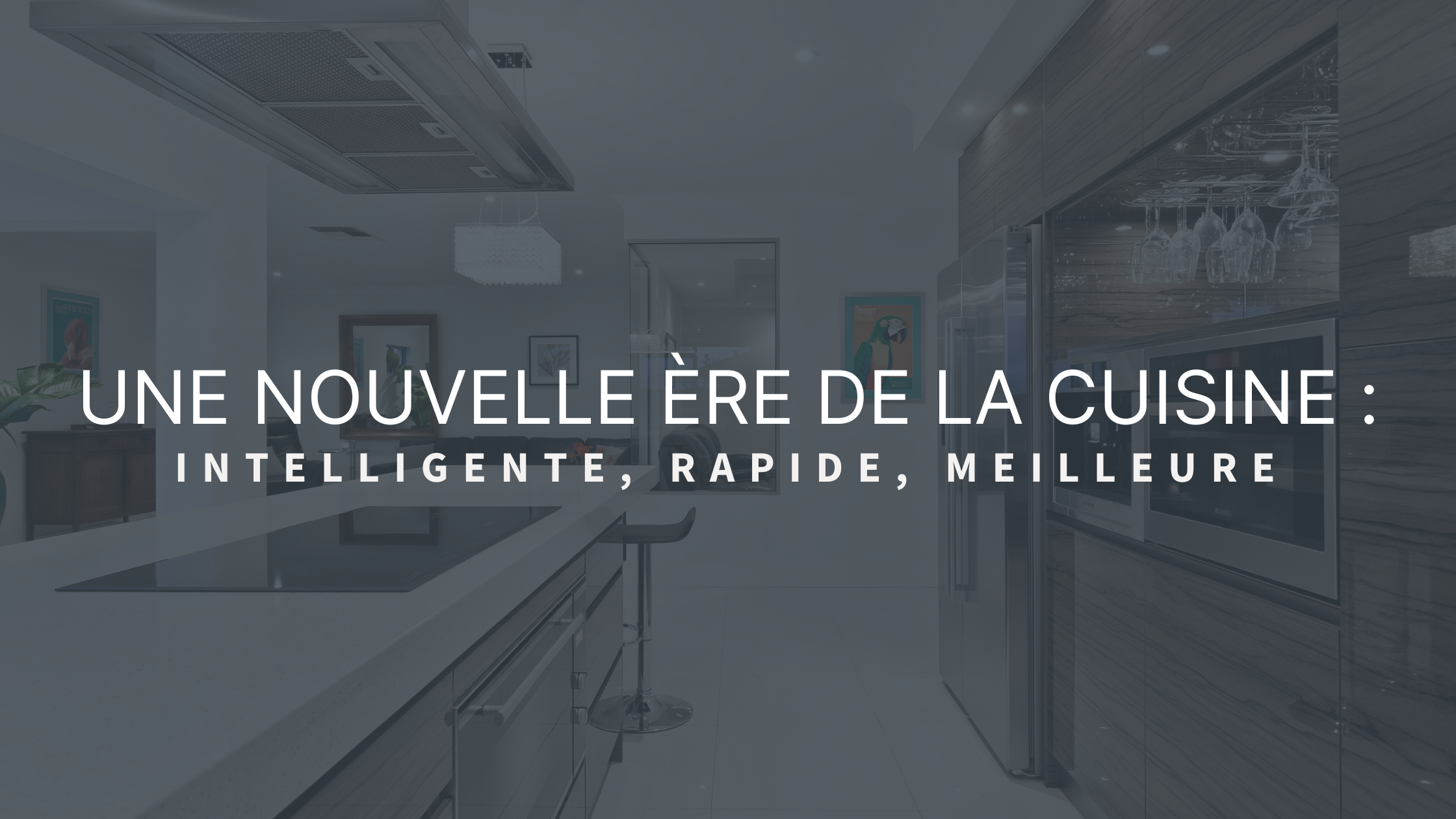 Une nouvelle ère de cuisine : plus intelligente, plus rapide, meilleure