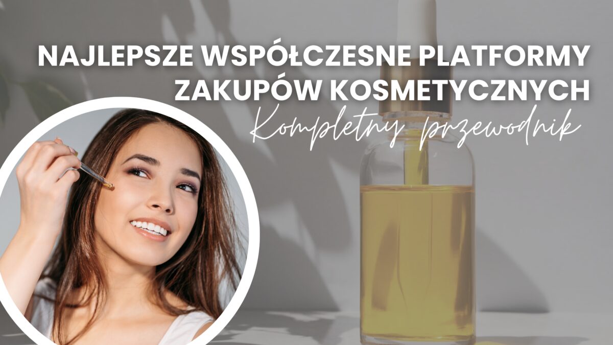 Kompletny przewodnik po najlepszych współczesnych platformach zakupów kosmetycznych