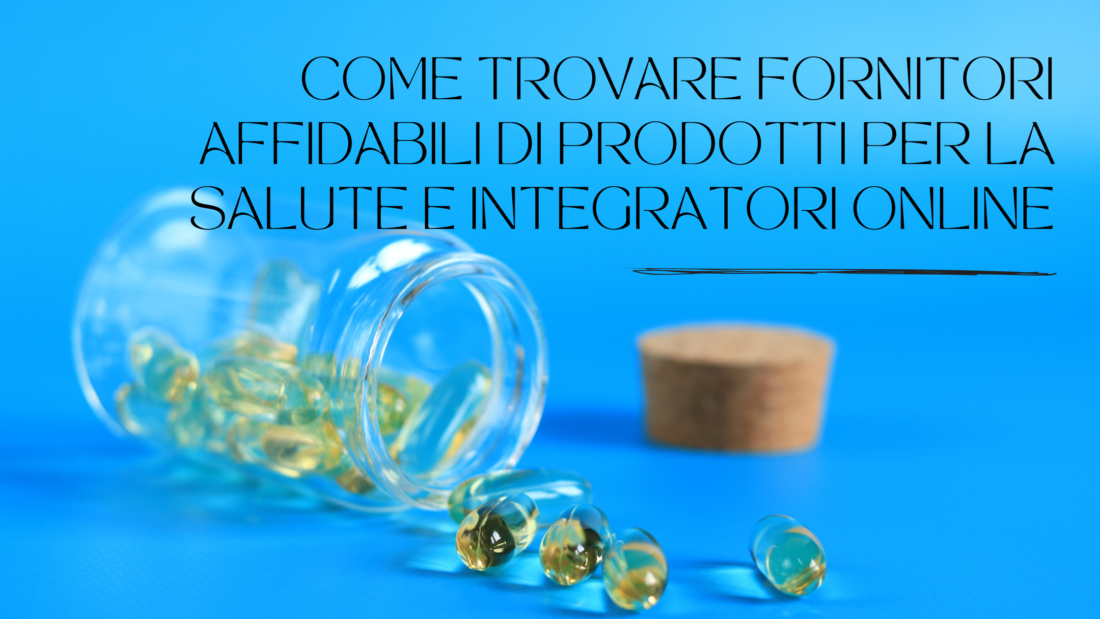 Come Trovare Fornitori Affidabili di Prodotti per la Salute e Integratori Online