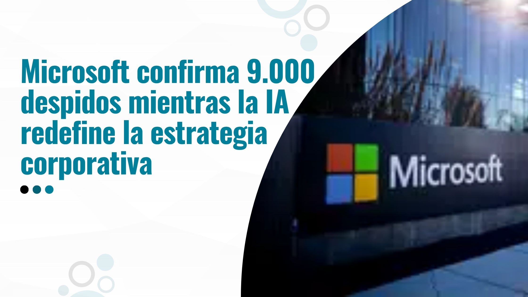 Microsoft confirma 9.000 despidos mientras la IA redefine la estrategia corporativa