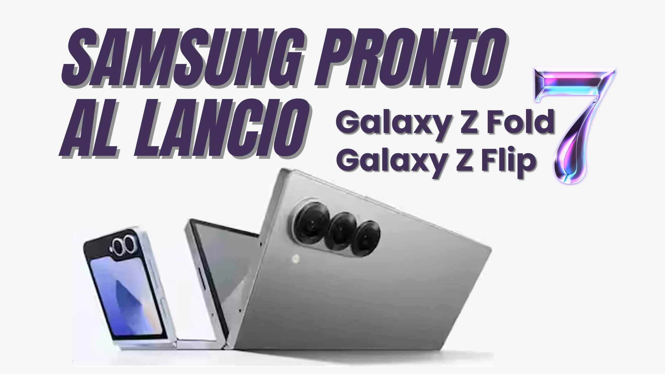 Samsung lancerà i Galaxy Z Fold 7 e Z Flip 7 all’evento Unpacked del 9 luglio a New York.