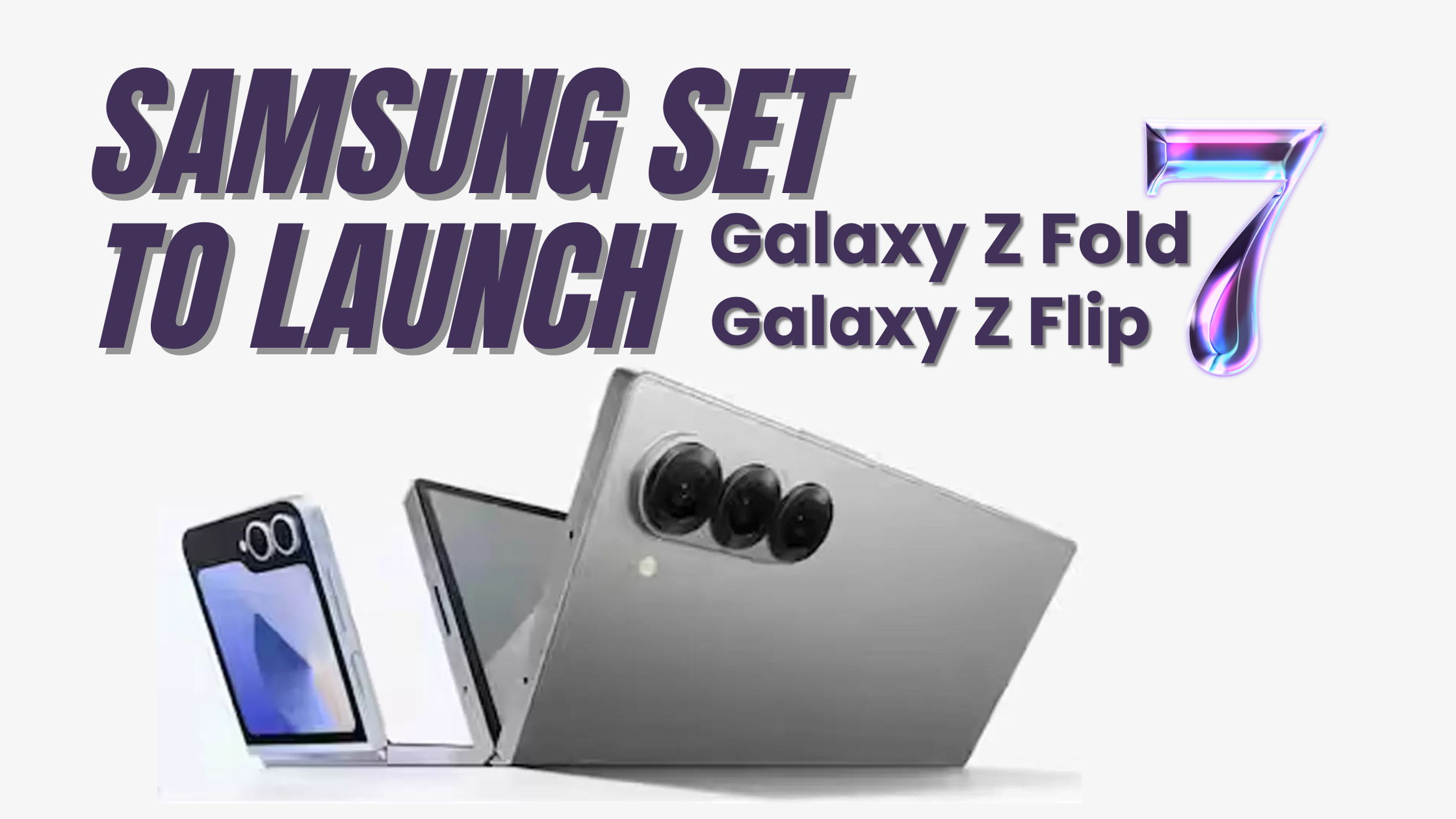 Samsung Set to Launch Galaxy Z Fold 7 and Z Flip 7 at July 9 Unpacked Event in New York